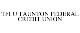 TFCU TAUNTON FEDERAL CREDIT UNION trademark