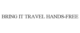 BRING IT TRAVEL HANDS-FREE trademark