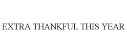 EXTRA THANKFUL THIS YEAR trademark