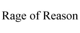 RAGE OF REASON trademark