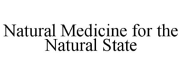 NATURAL MEDICINE FOR THE NATURAL STATE trademark