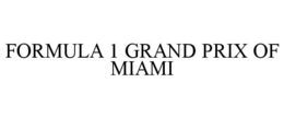 FORMULA 1 GRAND PRIX OF MIAMI trademark
