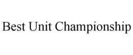BEST UNIT CHAMPIONSHIP trademark