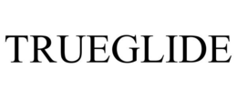 TRUEGLIDE trademark