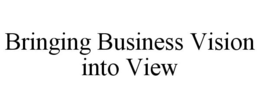 BRINGING BUSINESS VISION INTO VIEW trademark