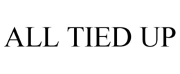 ALL TIED UP trademark
