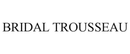 BRIDAL TROUSSEAU trademark