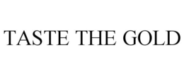 TASTE THE GOLD trademark