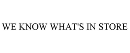 WE KNOW WHAT'S IN STORE trademark