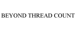 BEYOND THREAD COUNT trademark