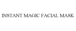 INSTANT MAGIC FACIAL MASK trademark