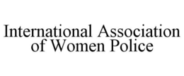INTERNATIONAL ASSOCIATION OF WOMEN POLICE trademark