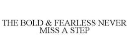 THE BOLD & FEARLESS NEVER MISS A STEP trademark