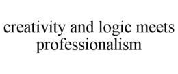 CREATIVITY AND LOGIC MEETS PROFESSIONALISM trademark