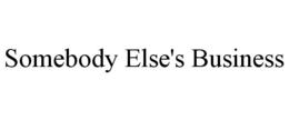 SOMEBODY ELSE'S BUSINESS trademark