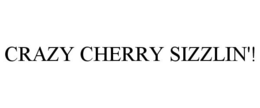CRAZY CHERRY SIZZLIN'! trademark