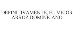 DEFINITIVAMENTE, EL MEJOR ARROZ DOMINICANO trademark