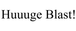 HUUUGE BLAST! trademark