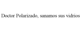 DOCTOR POLARIZADO, SANAMOS SUS VIDRIOS trademark