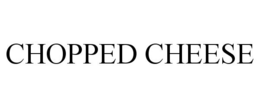 CHOPPED CHEESE trademark