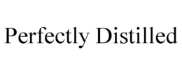 PERFECTLY DISTILLED trademark