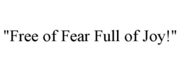 "FREE OF FEAR FULL OF JOY!" trademark