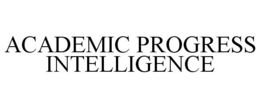 ACADEMIC PROGRESS INTELLIGENCE trademark