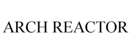ARCH REACTOR trademark