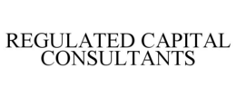 REGULATED CAPITAL CONSULTANTS trademark