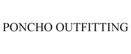 PONCHO OUTFITTING trademark