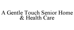 A GENTLE TOUCH SENIOR HOME & HEALTH CARE trademark