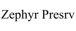 ZEPHYR PRESRV trademark