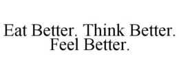 EAT BETTER. THINK BETTER. FEEL BETTER. trademark