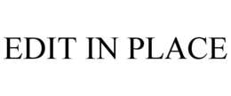 EDIT IN PLACE trademark
