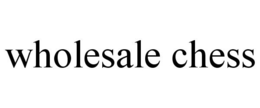WHOLESALE CHESS trademark