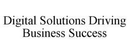 DIGITAL SOLUTIONS DRIVING BUSINESS SUCCESS trademark