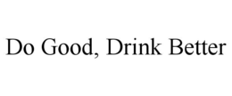 DO GOOD, DRINK BETTER trademark