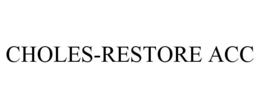 CHOLES-RESTORE ACC trademark