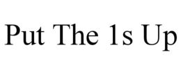 PUT THE 1S UP trademark
