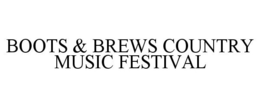 BOOTS & BREWS COUNTRY MUSIC FESTIVAL trademark