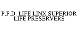 P.F.D. LIFE LINX SUPERIOR LIFE PRESERVERS trademark