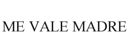ME VALE MADRE trademark