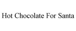 HOT CHOCOLATE FOR SANTA trademark