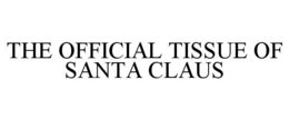 THE OFFICIAL TISSUE OF SANTA CLAUS trademark