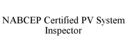 NABCEP CERTIFIED PV SYSTEM INSPECTOR trademark
