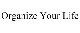ORGANIZE YOUR LIFE trademark