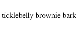 TICKLEBELLY BROWNIE BARK trademark