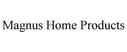 MAGNUS HOME PRODUCTS trademark