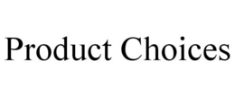 PRODUCT CHOICES trademark
