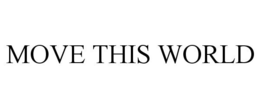 MOVE THIS WORLD trademark